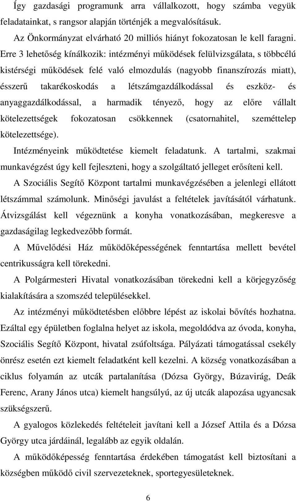 és eszköz- és anyaggazdálkodással, a harmadik tényezı, hogy az elıre vállalt kötelezettségek fokozatosan csökkennek (csatornahitel, szeméttelep kötelezettsége).