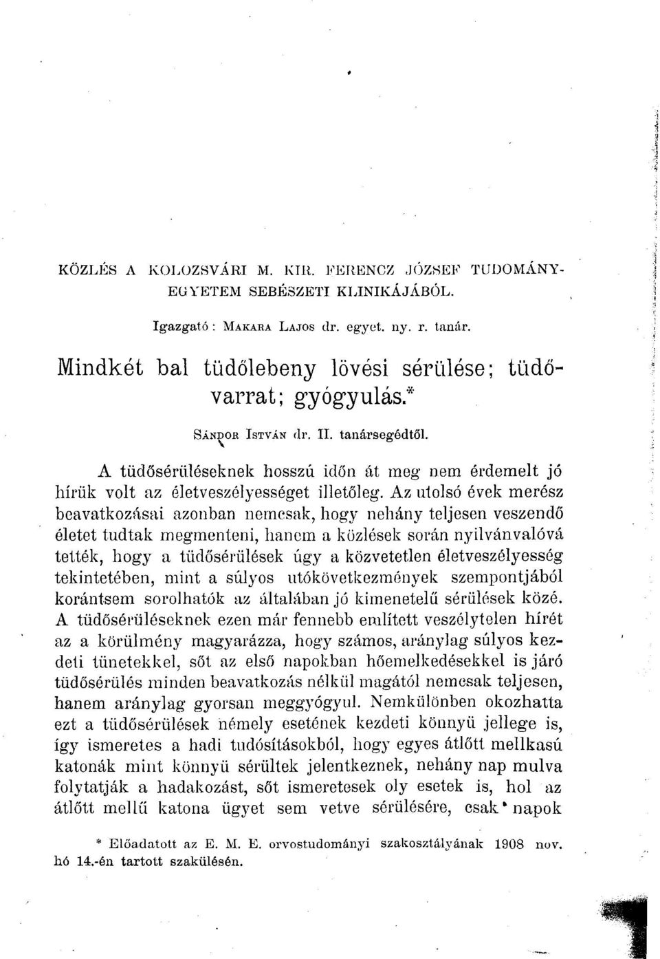 Az utolsó évek merész beavatkozásai azonban nemcsak, hogy néhány teljesen veszendő életet tudtak megmenteni, hanem a közlések során nyilvánvalóvá tették, hogy a tüdősérülések úgy a közvetetlen