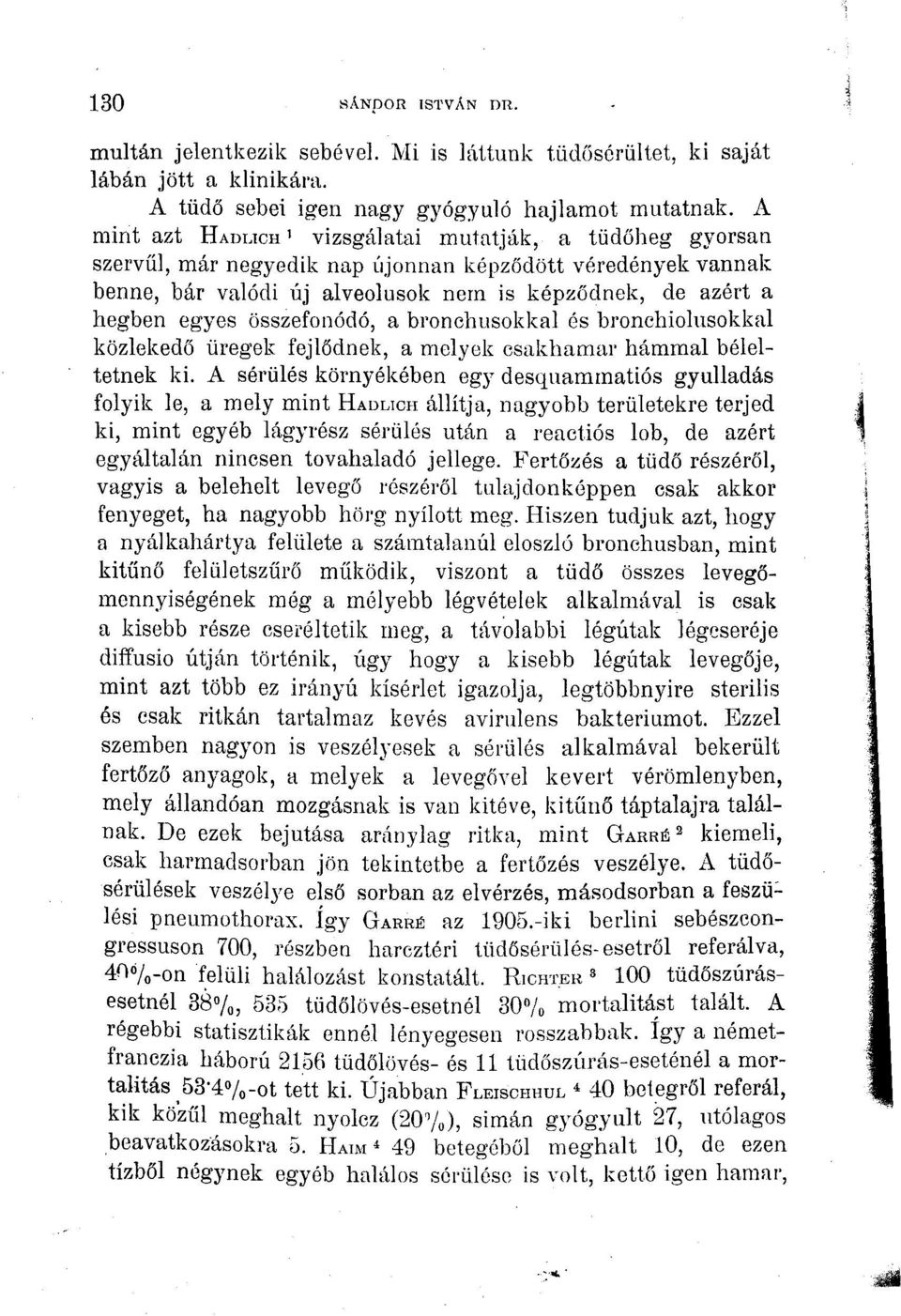 összefonódó, a bronchusokkal és bronchiolusokkal közlekedő üregek fejlődnek, a melyek csakhamar hámmal béleltetnek ki.