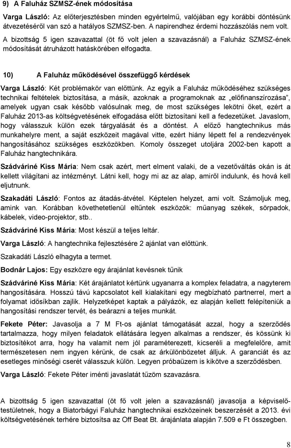 10) A Faluház működésével összefüggő kérdések Varga László: Két problémakör van előttünk.