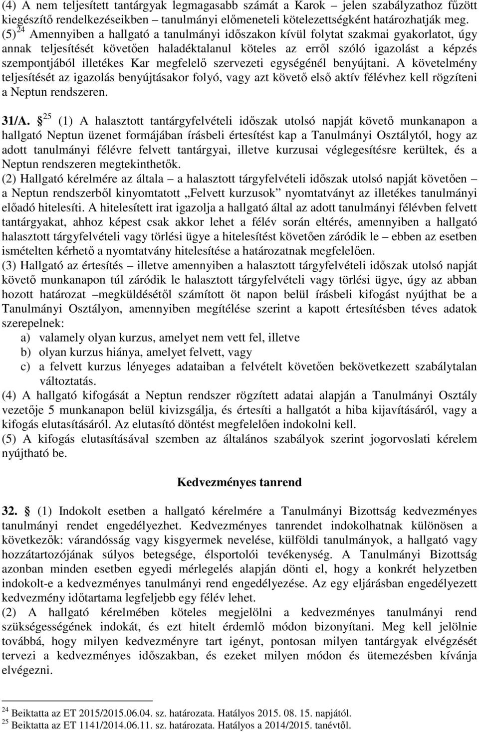 Kar megfelelő szervezeti egységénél benyújtani. A követelmény teljesítését az igazolás benyújtásakor folyó, vagy azt követő első aktív félévhez kell rögzíteni a Neptun rendszeren. 31/A.