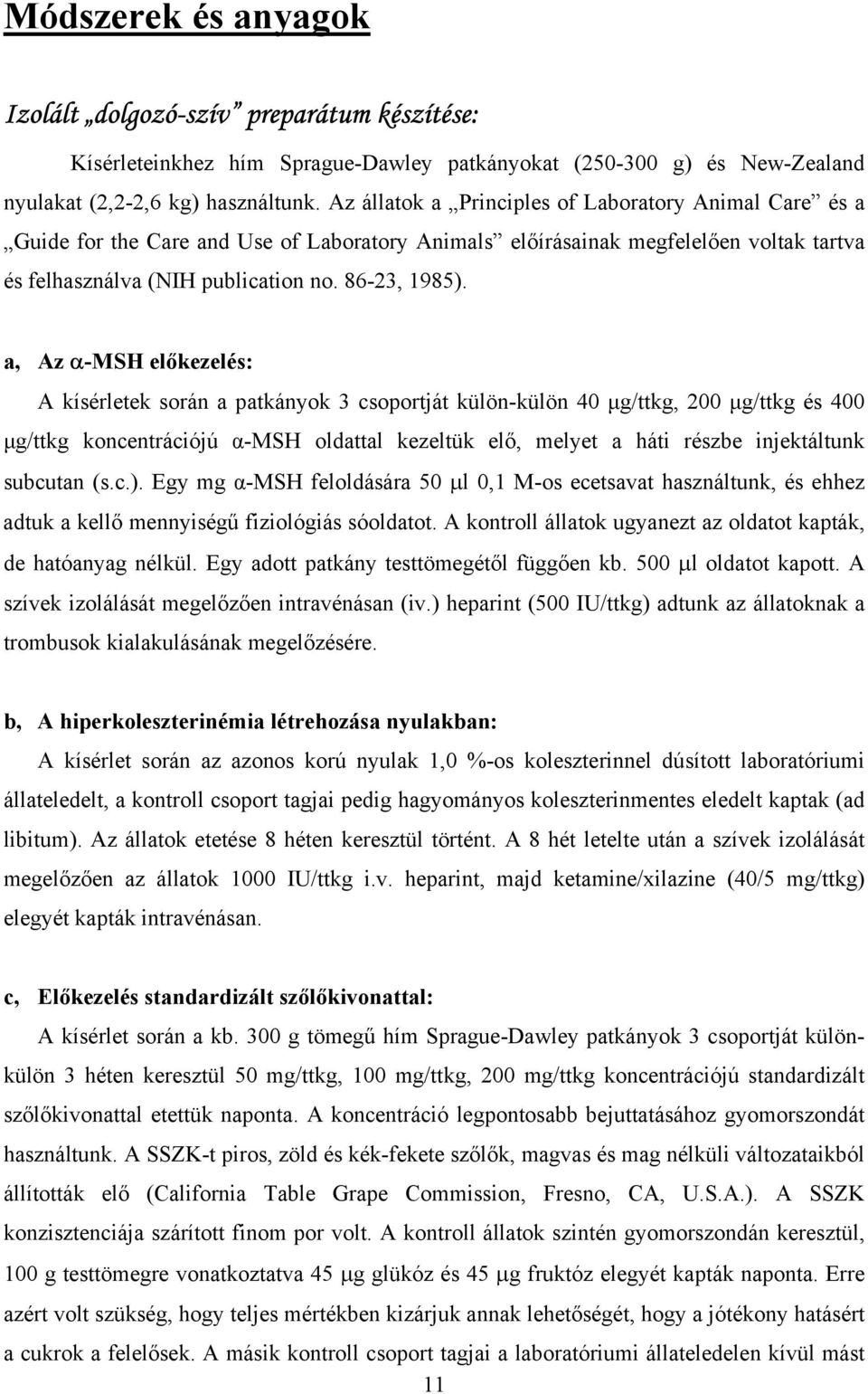 a, Az -MSH el kezelés: A kísérletek során a patkányok 3 csoportját külön-külön 40 µg/ttkg, 200 µg/ttkg és 400 µg/ttkg koncentrációjú -MSH oldattal kezeltük el, melyet a háti részbe injektáltunk