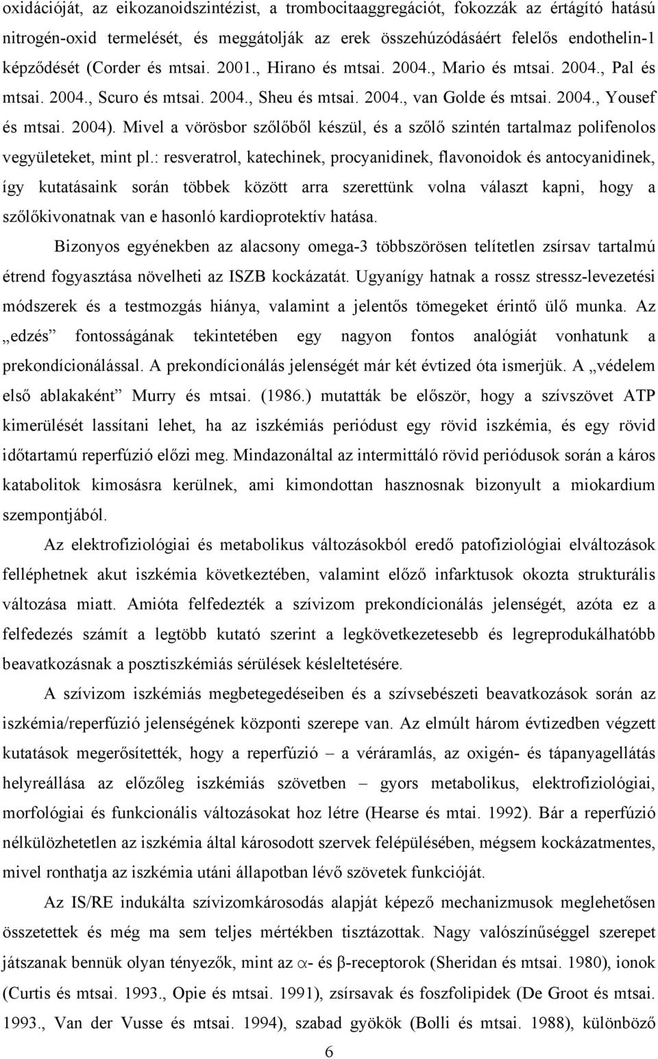 Mivel a vörösbor sz l b l készül, és a sz l szintén tartalmaz polifenolos vegyületeket, mint pl.