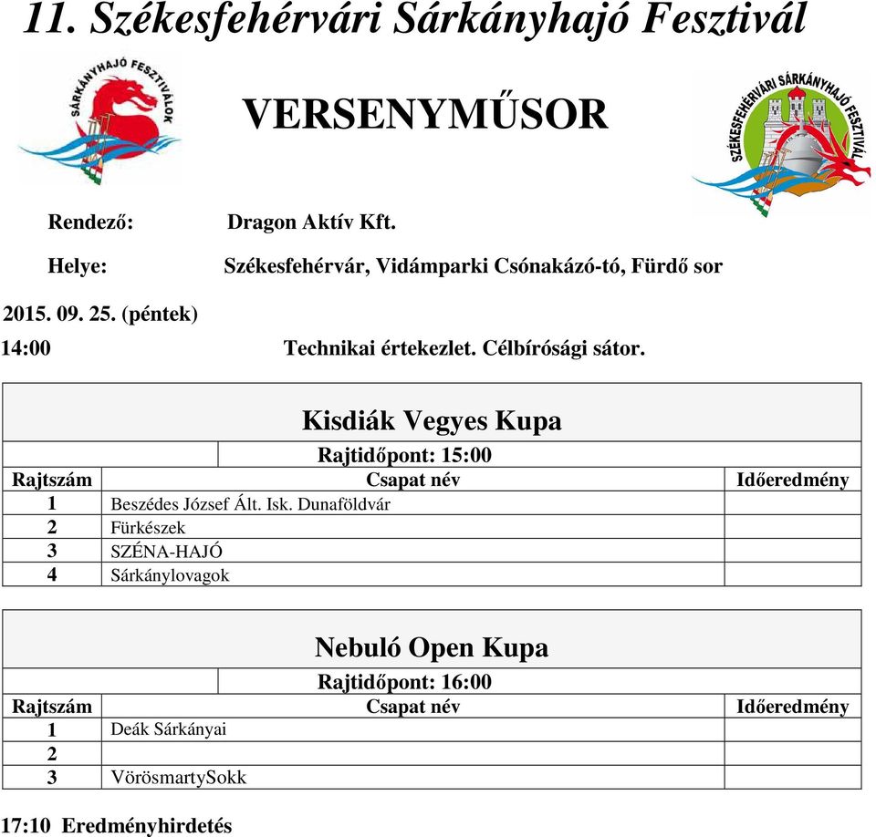 Célbírósági sátor. Kisdiák Vegyes Kupa Rajtidőpont: 15:00 1 Beszédes József Ált. Isk.