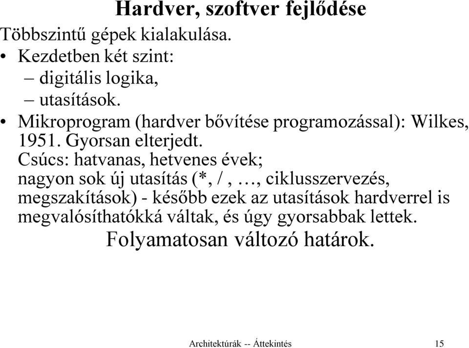 Mikroprogram (hardver bővítése programozással): Wilkes, 1951. Gyorsan elterjedt.