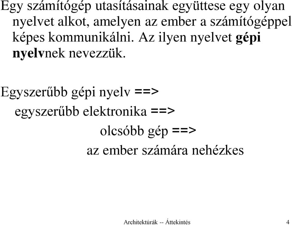 Az ilyen nyelvet gépi nyelvnek nevezzük.