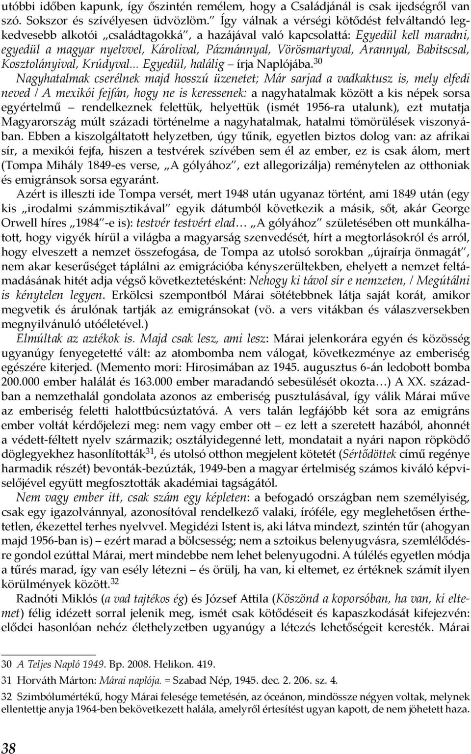 Arannyal, Babitscsal, Kosztolányival, Krúdyval... Egyedül, halálig írja Naplójába.