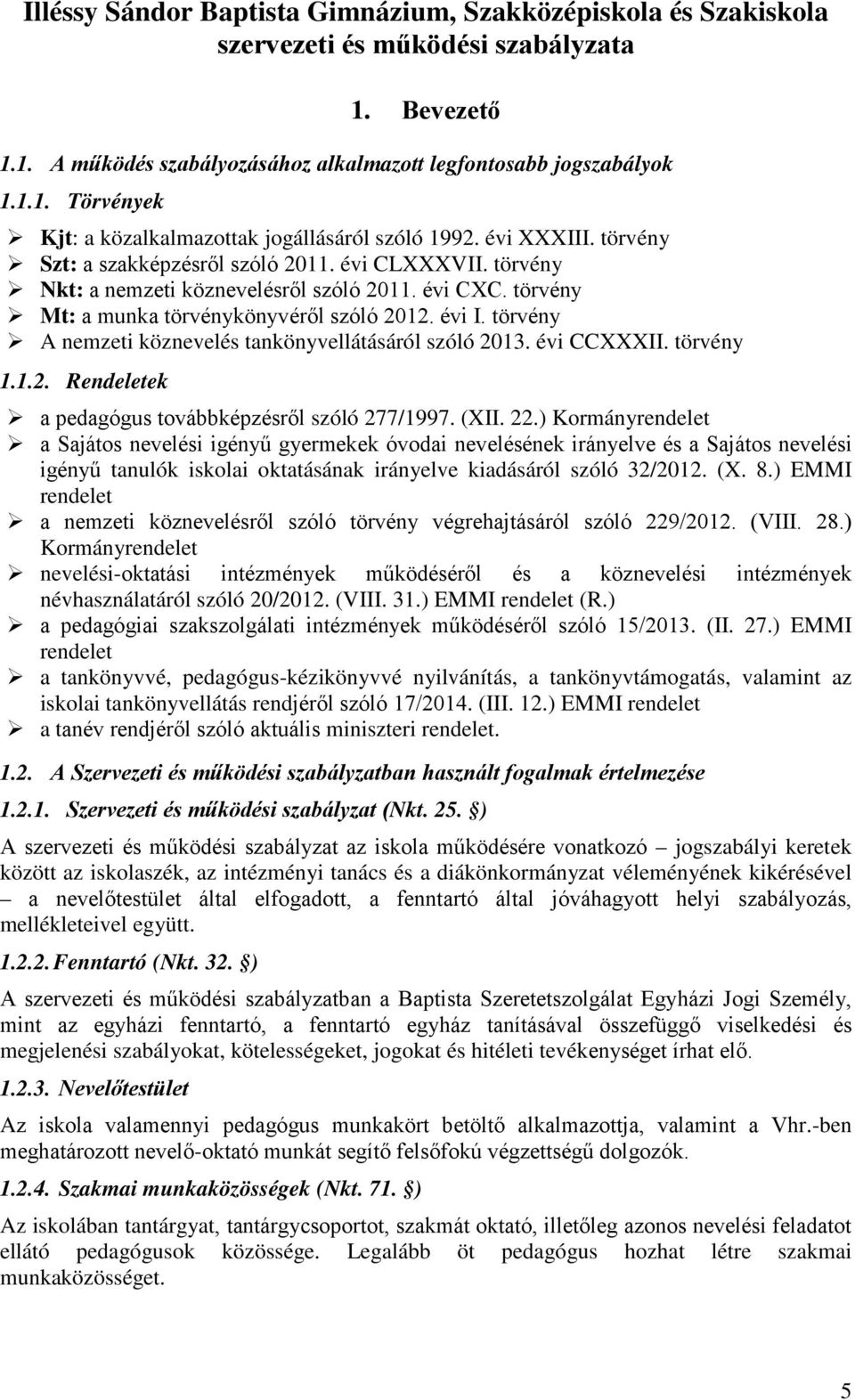 törvény A nemzeti köznevelés tankönyvellátásáról szóló 2013. évi CCXXXII. törvény 1.1.2. Rendeletek a pedagógus továbbképzésről szóló 277/1997. (XII. 22.