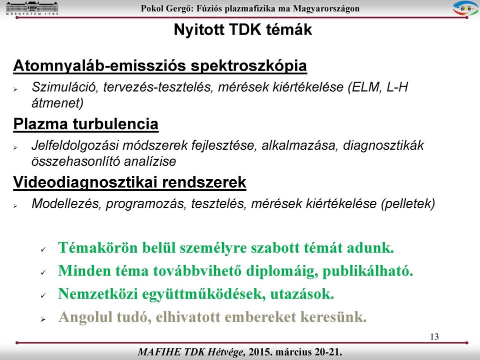 rendszerek Modellezés, programozás, tesztelés, mérések kiértékelése (pelletek) Témakörön belül személyre szabott témát adunk.