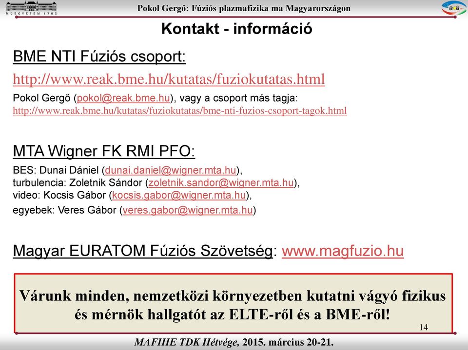 hu), turbulencia: Zoletnik Sándor (zoletnik.sandor@wigner.mta.hu), video: Kocsis Gábor (kocsis.gabor@wigner.mta.hu), egyebek: Veres Gábor (veres.