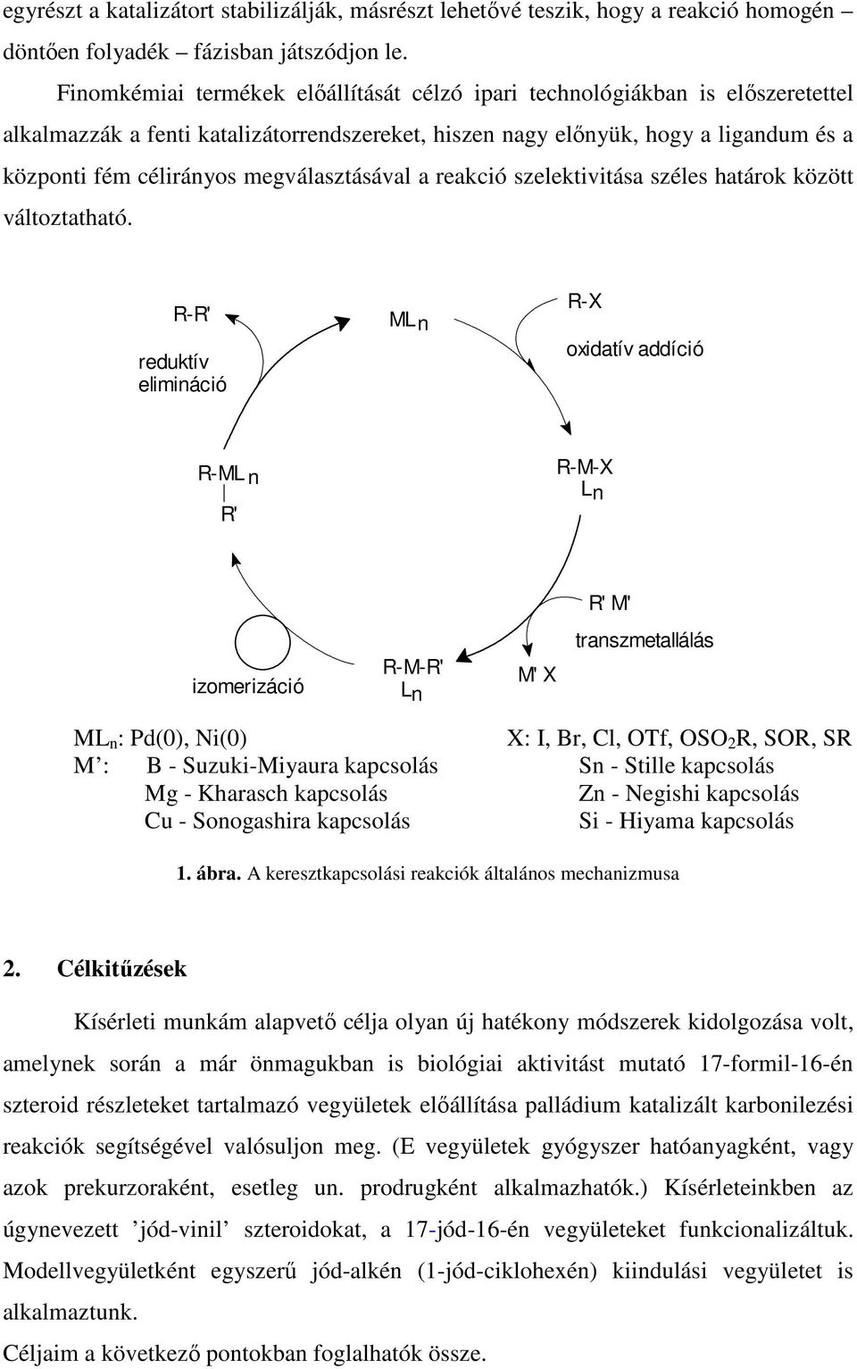 megválasztásával a reakció szelektivitása széles határok között változtatható.