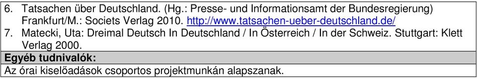 : Societs Verlag 2010. http://www.tatsachen-ueber-deutschland.de/ 7.