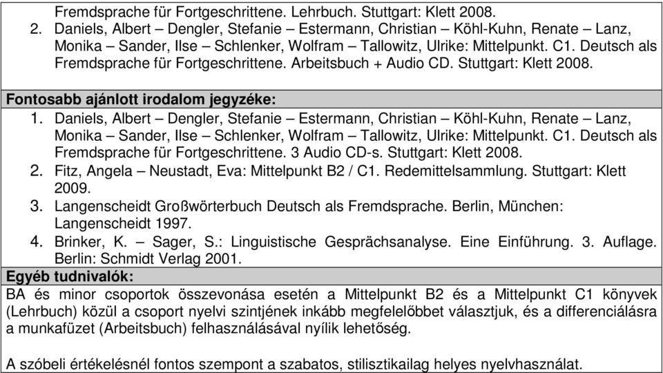 Deutsch als Fremdsprache für Fortgeschrittene. Arbeitsbuch + Audio CD. Stuttgart: Klett 2008. 1.
