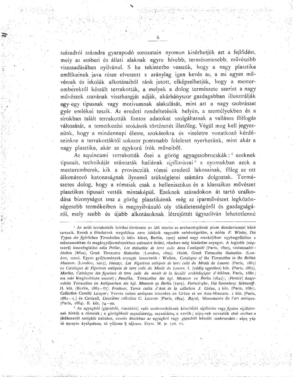 mesteremberektől készült terrakották, a melyek a dolog természete szerint a nagy művészek szavának visszhangját adják, akárhányszor gazdagabban illusztrálják egy-egy tipusnak vagy motivumnak