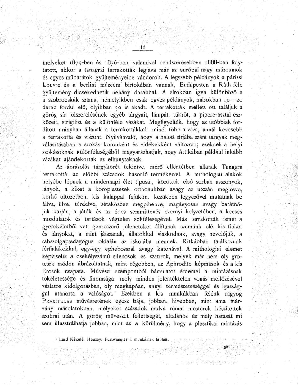 A sírokban igen különböző a a szobrocskák száma, némelyikben csak egyes példányok, másokban 10 20 darab fordul elő, olyikban 50 is akadt.
