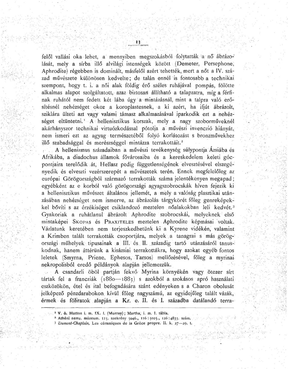 La női alak földig érő széles ruhájával pompás, fölötte alkalmas alapot szolgáltatott, azaz biztosari állítható a talapzatra, míg a férfinak ruhától nem fedett két lába úgy a mintázásnál, mint a