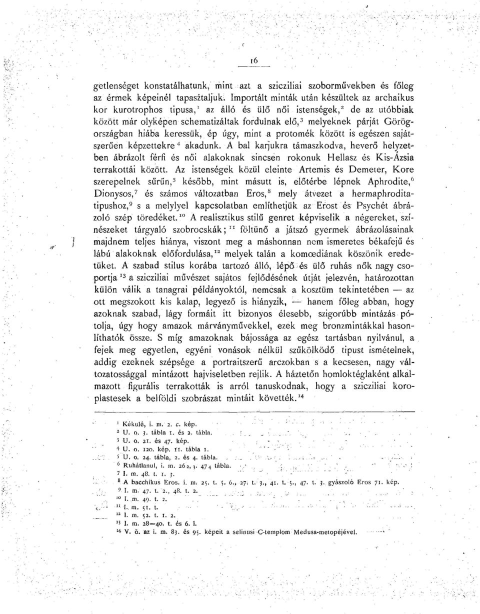 Görögországban hiába keressük, ép úgy, mint a protomék között is egészen sajátszerüen képzettekre 4 akadunk.