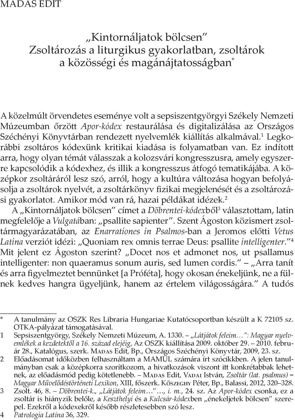 1 Legkorábbi zsoltáros kódexünk kritikai kiadása is folyamatban van.