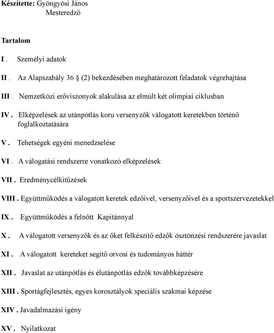 A válogatási rendszerre vonatkozó elképzelések VII. Eredménycélkitűzések VIII. Együttműködés a válogatott keretek edzőivel, versenyzőivel és a sportszervezetekkel IX.