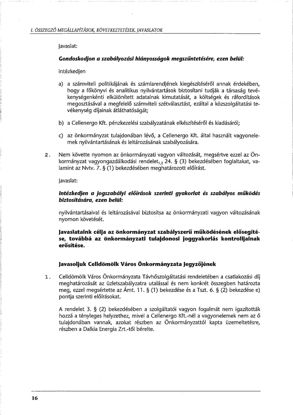 megosztásával a megfelelő számviteli szétválasztást, ezáltal a közszolgáltatási tevékenység díjainak átláthatóságát; b) a Cellenergo Kft.