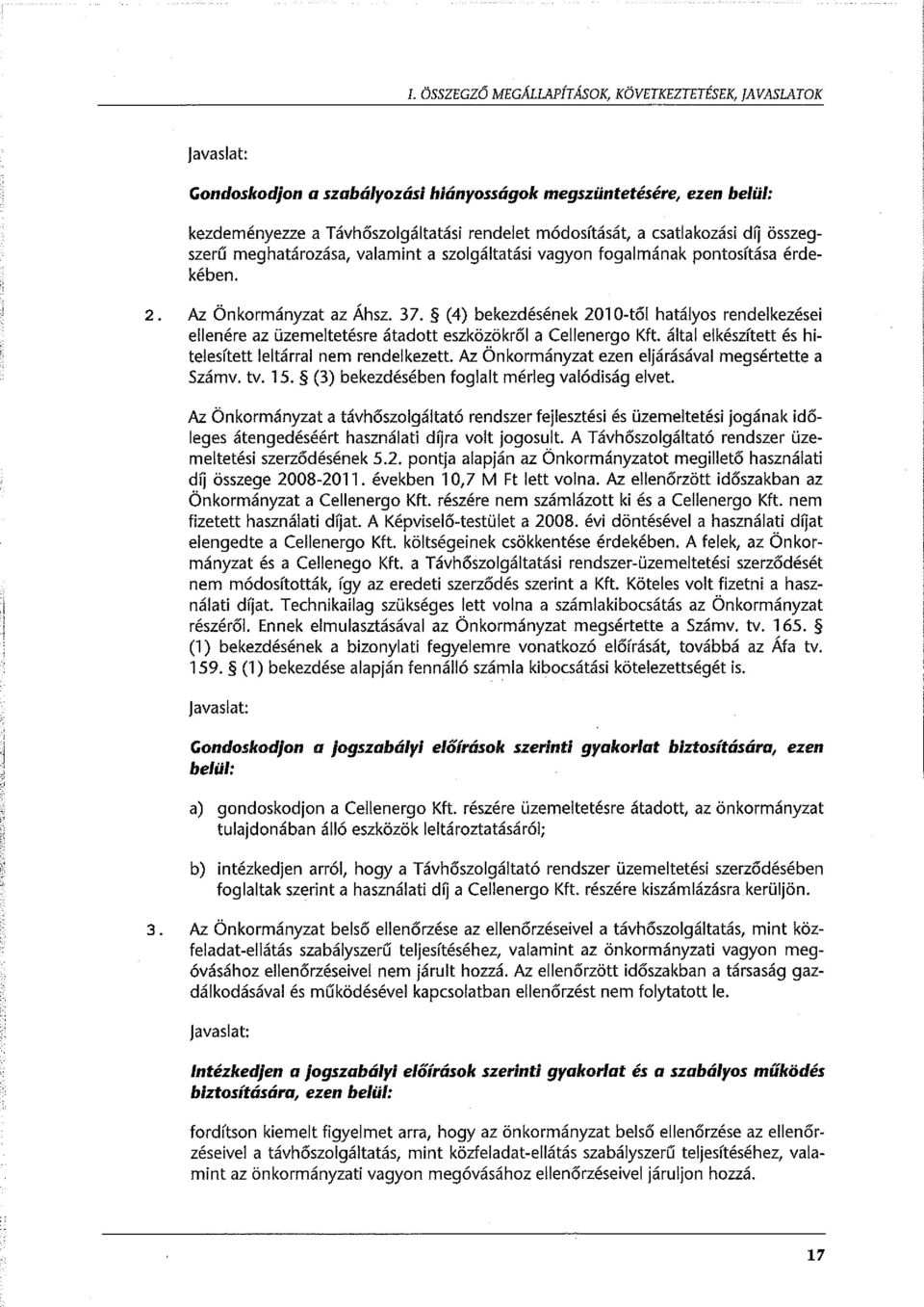 (4) bekezdésének 201 0-től hatályos rendelkezései ellenére az üzemeltetésre átadott eszközökről a Cellenergo Kft. által elkészített és hitelesített leltárral nem rendelkezett.