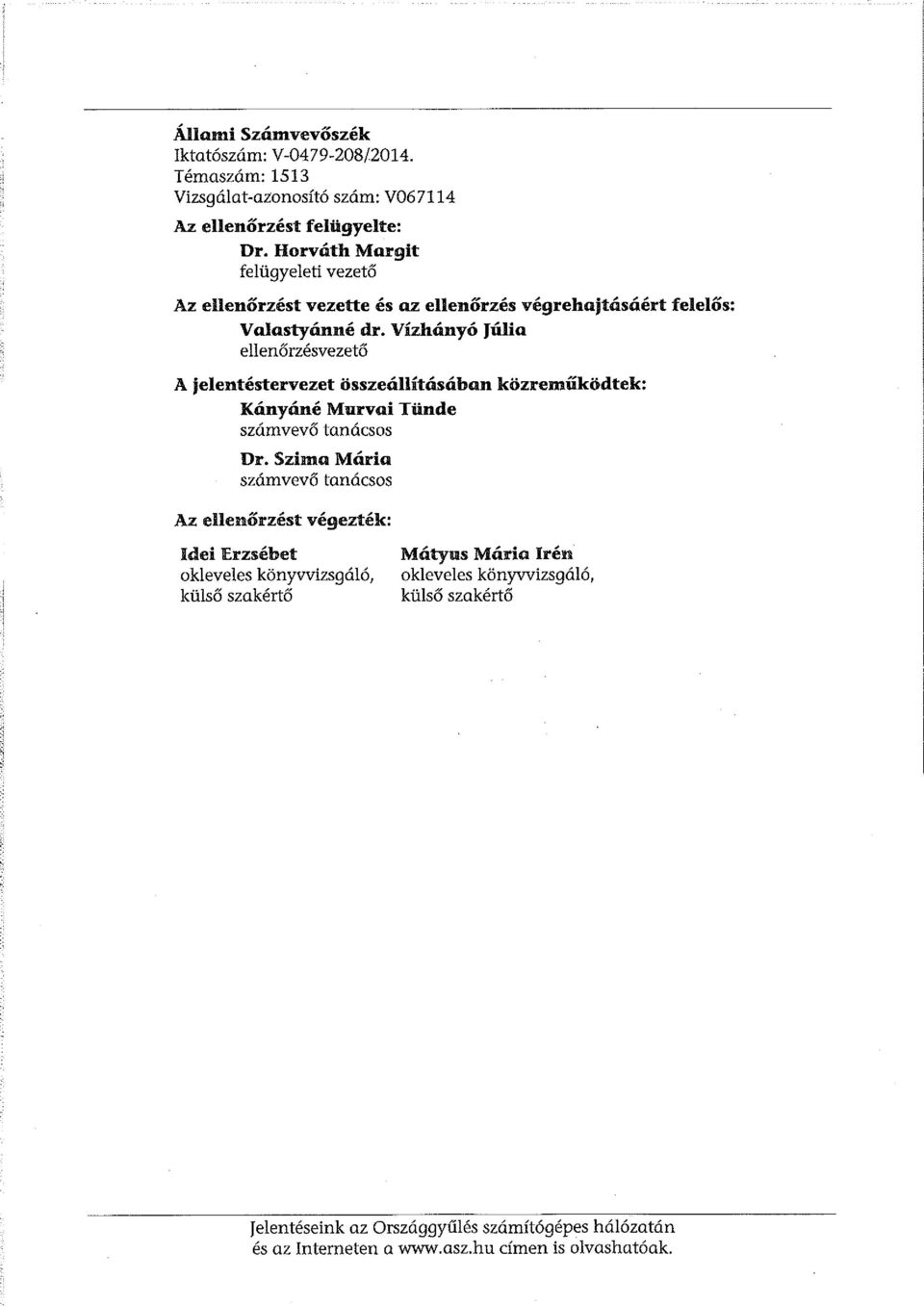 Vízhányó Júlia ellenőrzésvezető A jelentéstervezet összeállításában közreműködtek: Kányáné Murvai Tünde számvevő tanácsos Dr.