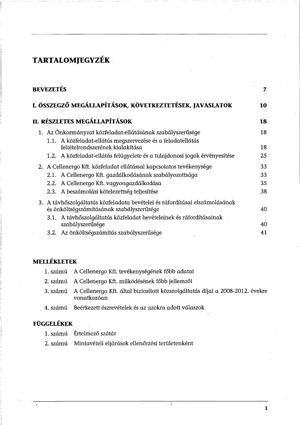 2. A Cellenergo Kft. vagyongazdálkodása 35 2.3. A beszámolási kötelezettség teljesítése 38 3.