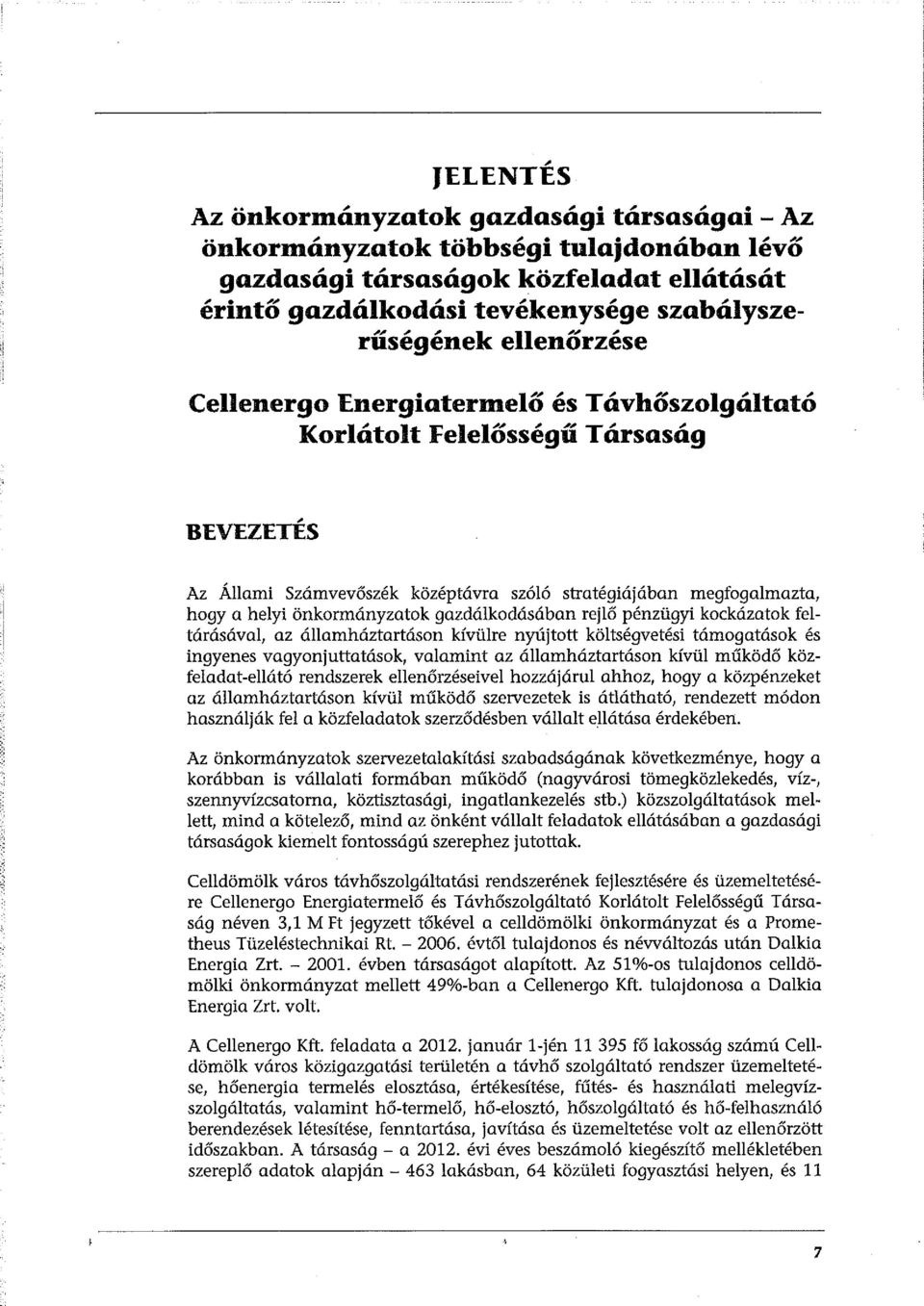 gazdálkodásában rejlő pénzügyi kockázatok feltárásával, az államháztartásan kívülre nyújtott költségvetési támogatások és ingyenes vagyonjuttatások, valamint az államháztartásan kívül működő