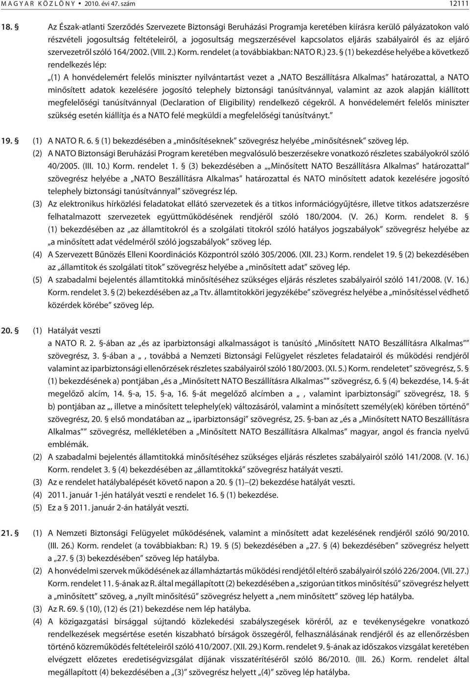 eljárás szabályairól és az eljáró szervezetrõl szóló 164/2002. (VIII. 2.) Korm. rendelet (a továbbiakban: NATO R.) 23.