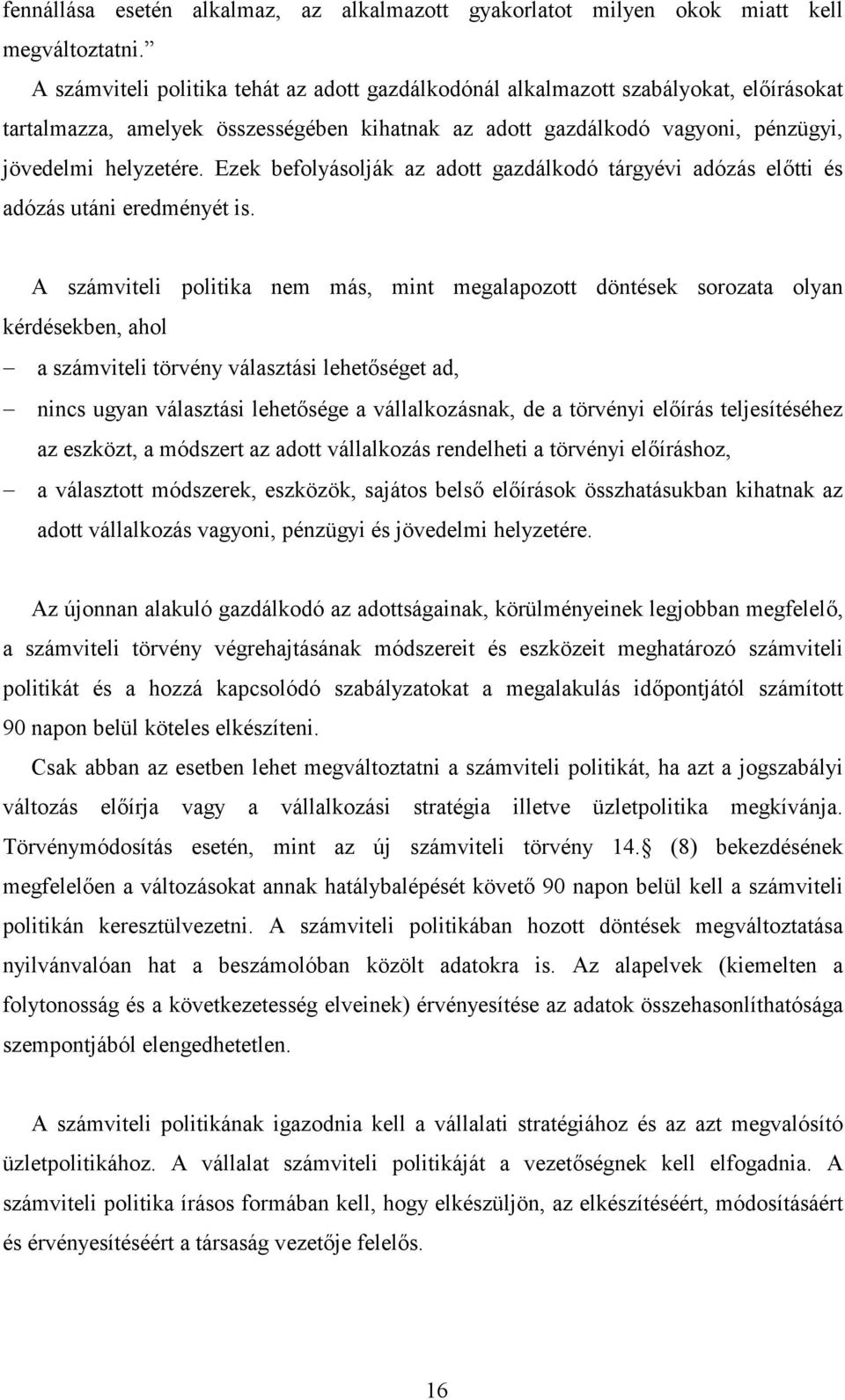 Ezek befolyásolják az adott gazdálkodó tárgyévi adózás el#tti és adózás utáni eredményét is.