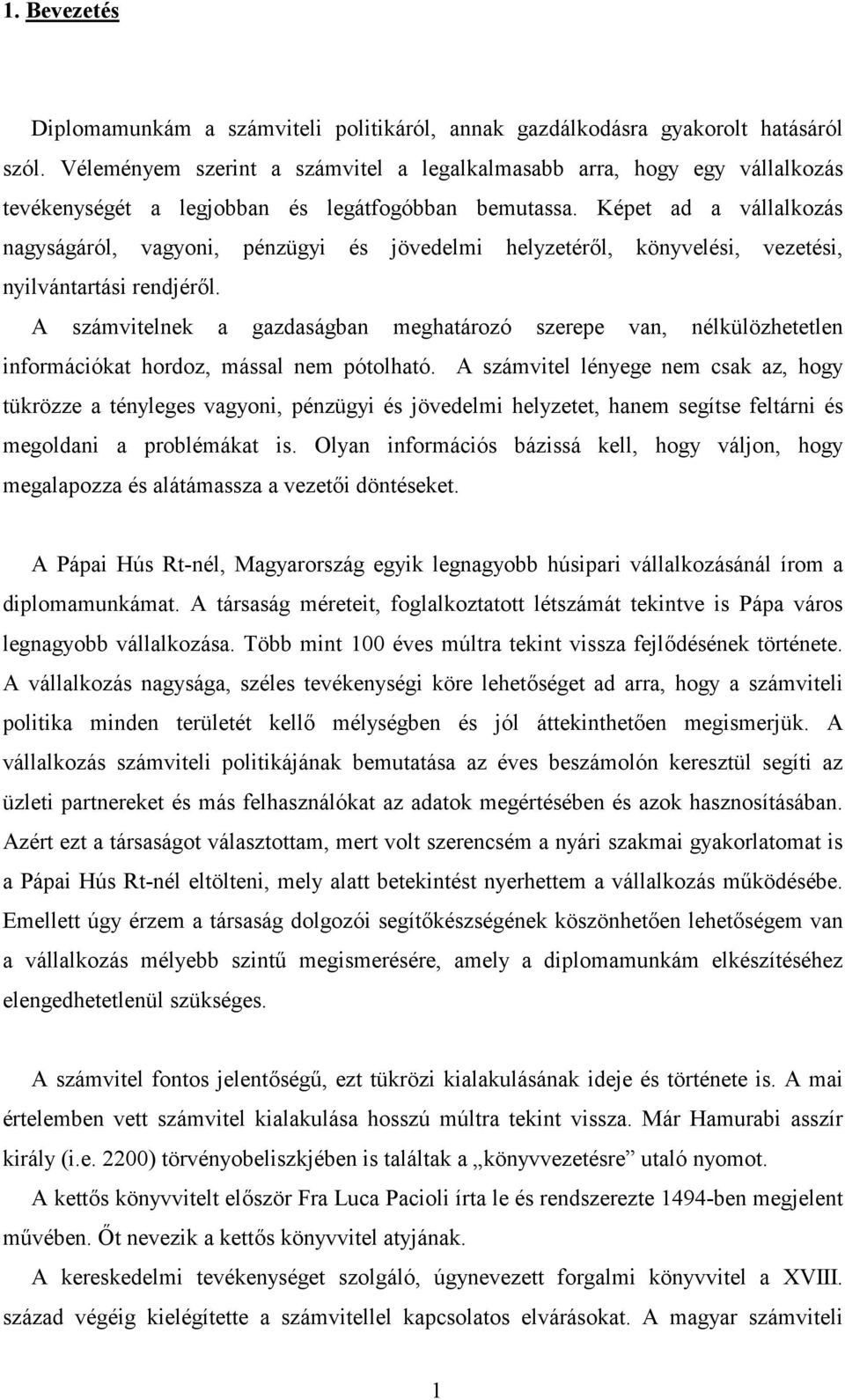 Képet ad a vállalkozás nagyságáról, vagyoni, pénzügyi és jövedelmi helyzetér#l, könyvelési, vezetési, nyilvántartási rendjér#l.