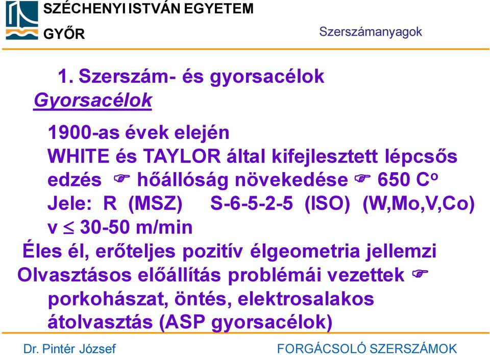 kifejlesztett lépcsős edzés hőállóság növekedése 650 C o Jele: R (MSZ) S-6-5-2-5 (ISO)