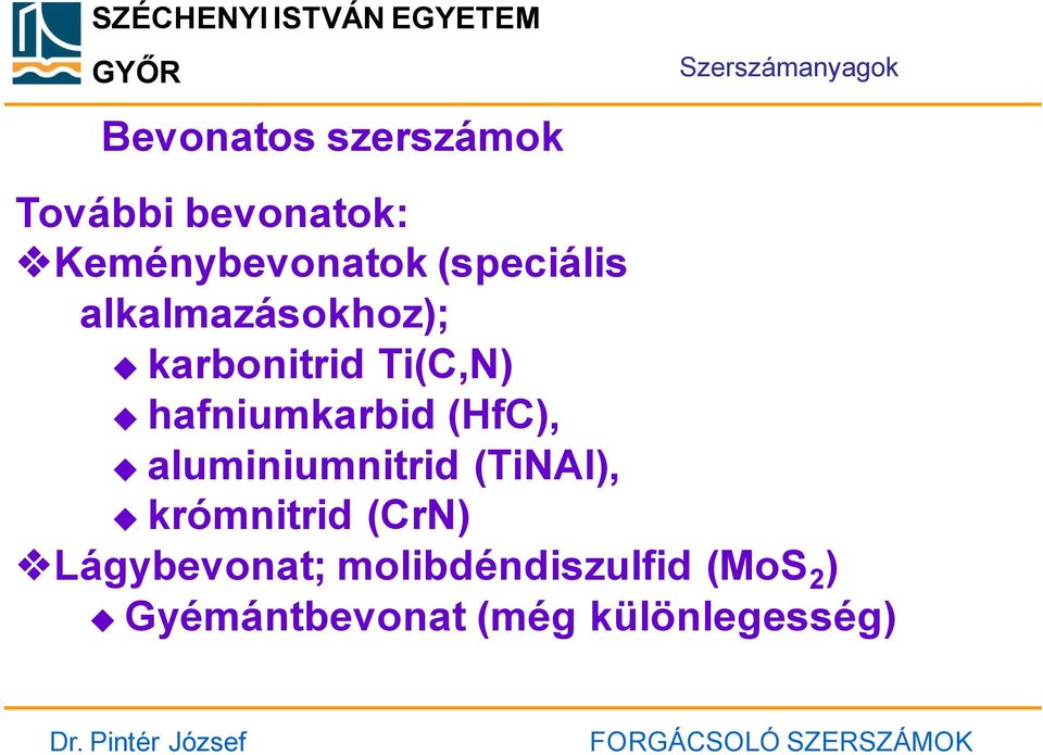 hafniumkarbid (HfC), aluminiumnitrid (TiNAl), krómnitrid (CrN)