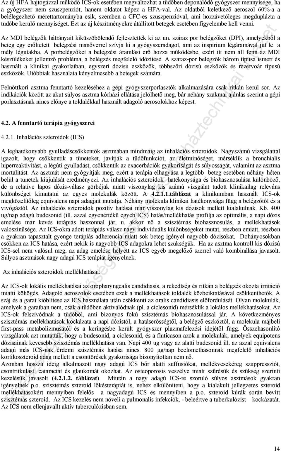 Ezt az új készítményekre átállított betegek esetében figyelembe kell venni. Az MDI belégzők hátrányait kiküszöbölendő fejlesztették ki az un.