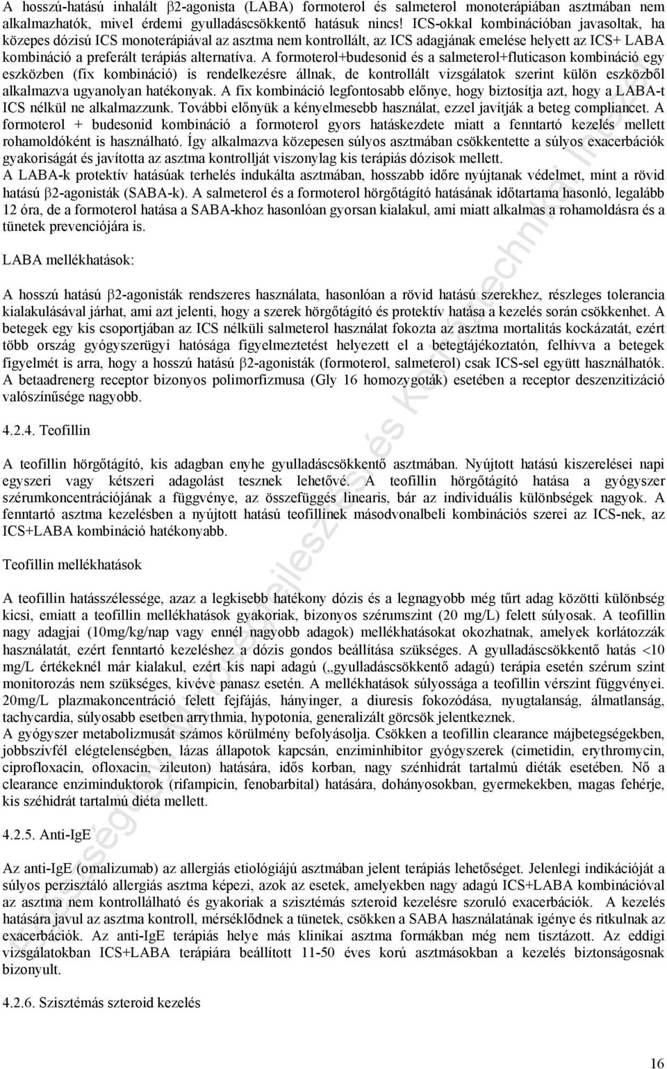 A formoterol+budesonid és a salmeterol+fluticason kombináció egy eszközben (fix kombináció) is rendelkezésre állnak, de kontrollált vizsgálatok szerint külön eszközből alkalmazva ugyanolyan