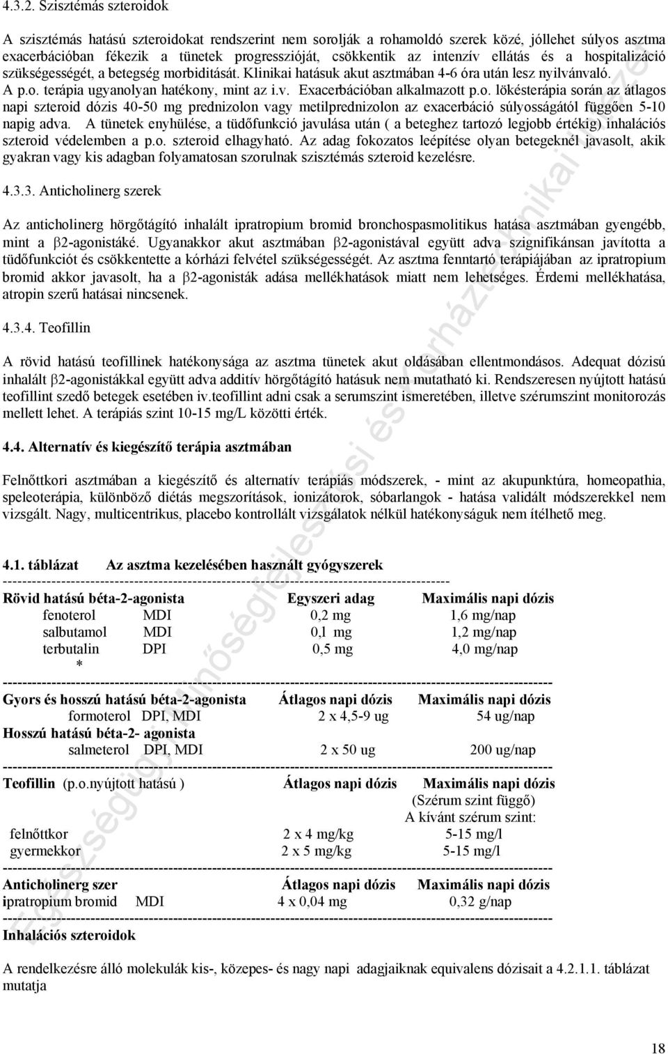 ellátás és a hospitalizáció szükségességét, a betegség morbiditását. Klinikai hatásuk akut asztmában 4-6 óra után lesz nyilvánvaló. A p.o. terápia ugyanolyan hatékony, mint az i.v. Exacerbációban alkalmazott p.