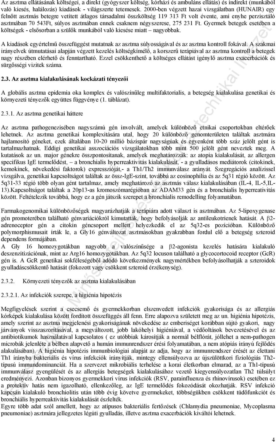 ennek csaknem négyszerese, 275 231 Ft. Gyermek betegek esetében a költségek - elsősorban a szülők munkából való kiesése miatt nagyobbak.