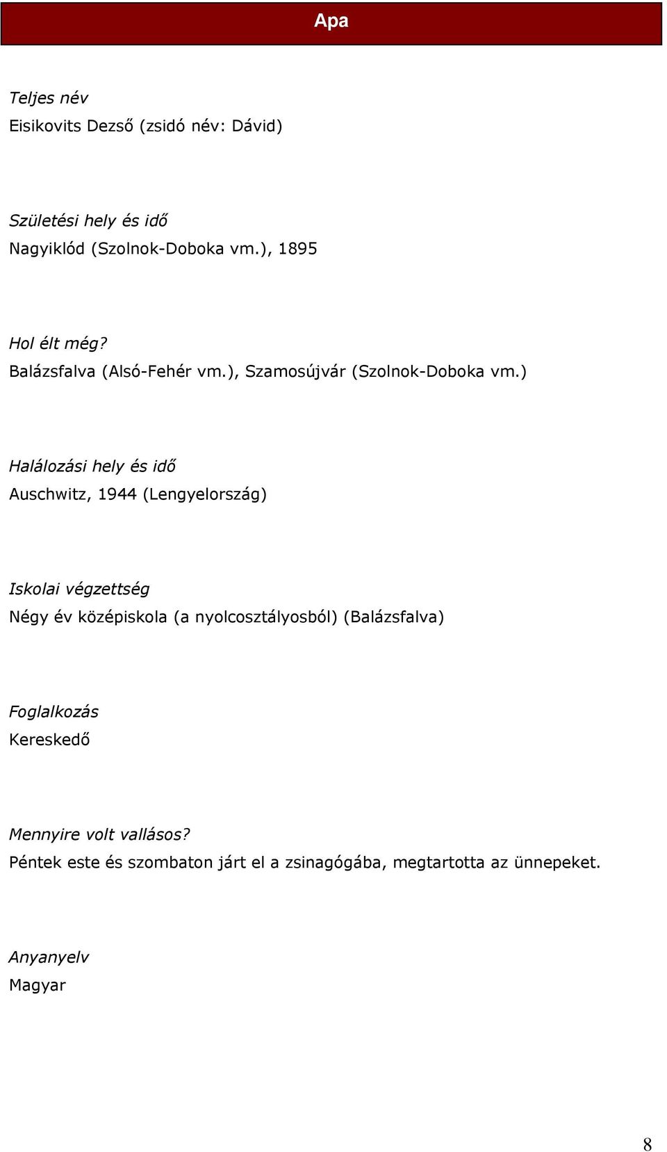 ) Halálozási hely és idő Iskolai végzettség Négy év középiskola (a nyolcosztályosból)