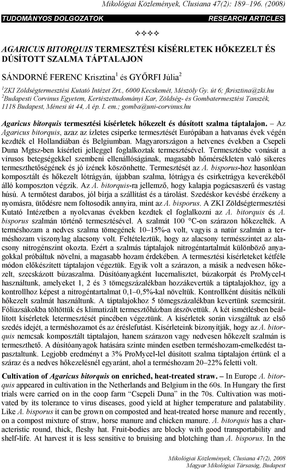 Kutató Intézet Zrt., 6 Kecskemét, Mészöly Gy. út 6; fkrisztina@zki.hu 2 Budapesti Corvinus Egyetem, Kertészettudományi Kar, Zöldség- és Gombatermesztési Tanszék, 1118 Budapest, Ménesi út 44, A ép. I. em.