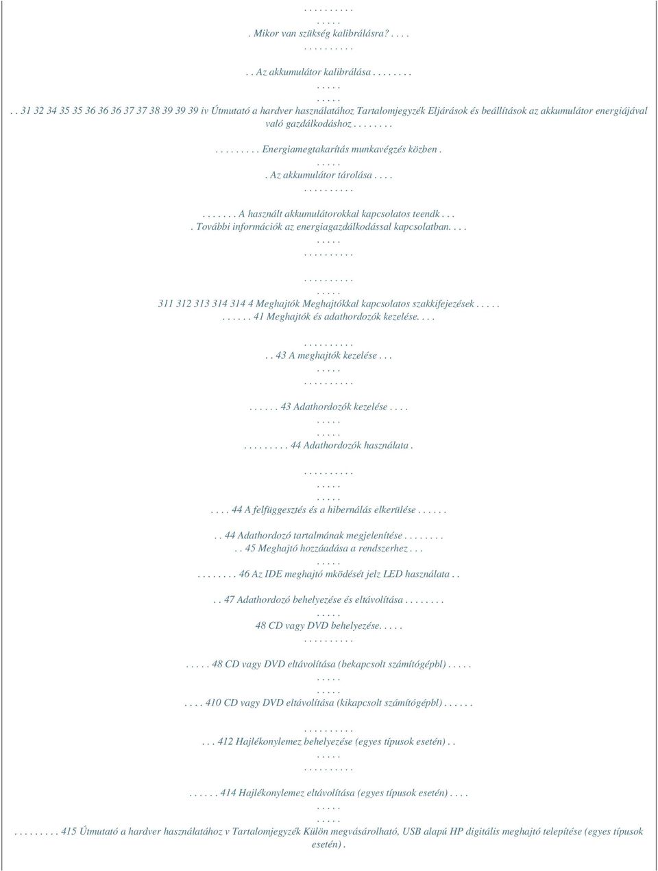 ...... Energiamegtakarítás munkavégzés közben.. Az akkumulátor tárolása...... A használt akkumulátorokkal kapcsolatos teendk.... További információk az energiagazdálkodással kapcsolatban.