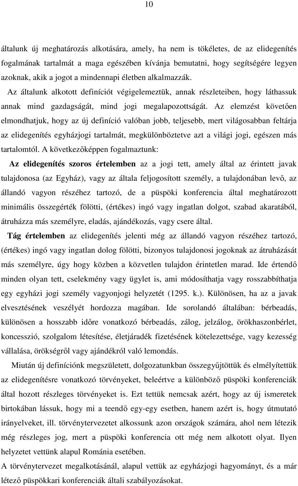 Az elemzést követően elmondhatjuk, hogy az új definíció valóban jobb, teljesebb, mert világosabban feltárja az elidegenítés egyházjogi tartalmát, megkülönböztetve azt a világi jogi, egészen más