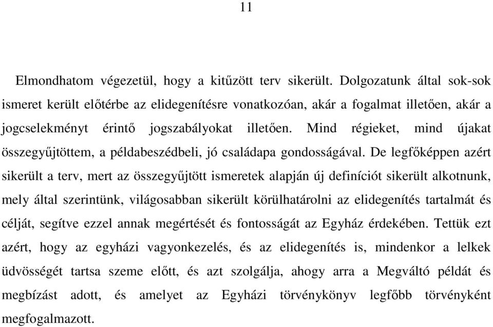 Mind régieket, mind újakat összegyűjtöttem, a példabeszédbeli, jó családapa gondosságával.