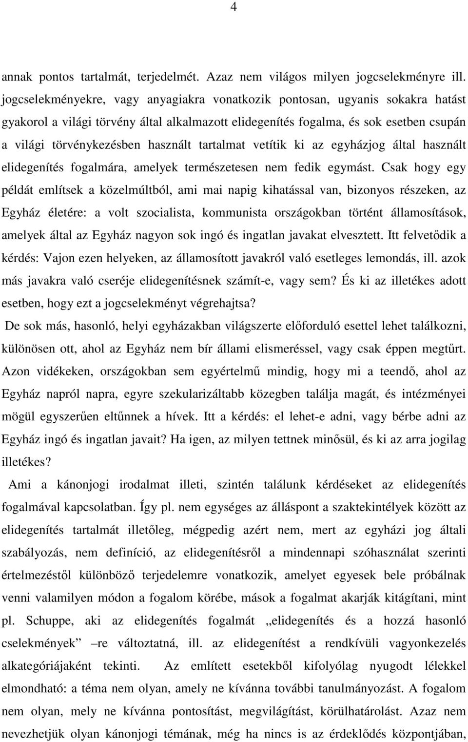 használt tartalmat vetítik ki az egyházjog által használt elidegenítés fogalmára, amelyek természetesen nem fedik egymást.