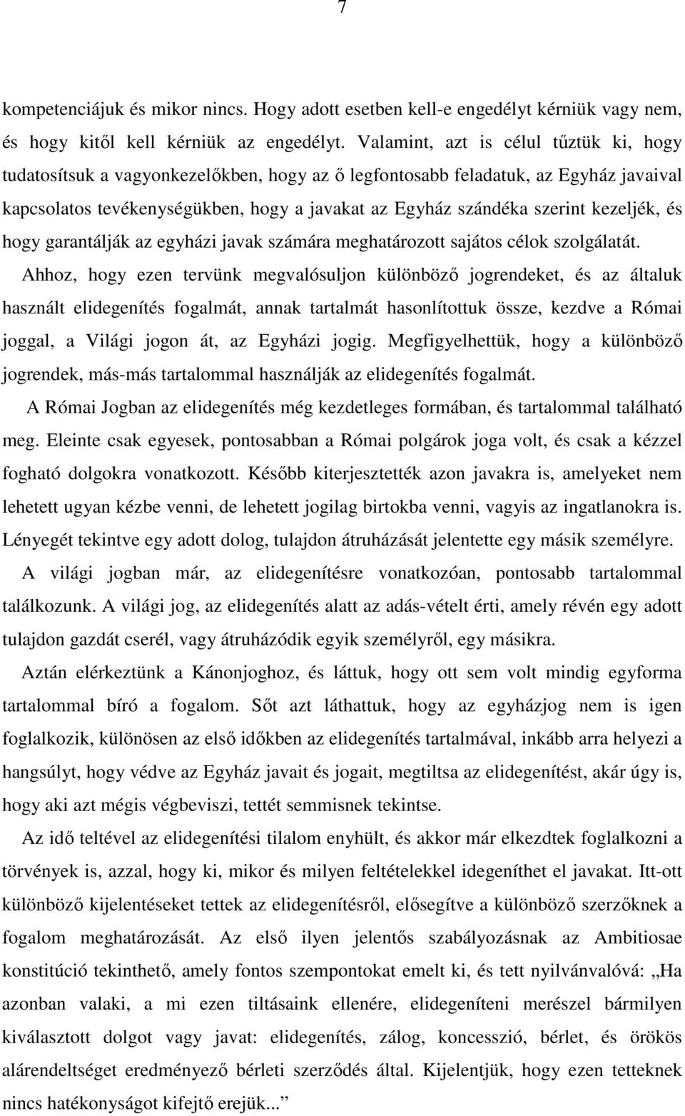 kezeljék, és hogy garantálják az egyházi javak számára meghatározott sajátos célok szolgálatát.