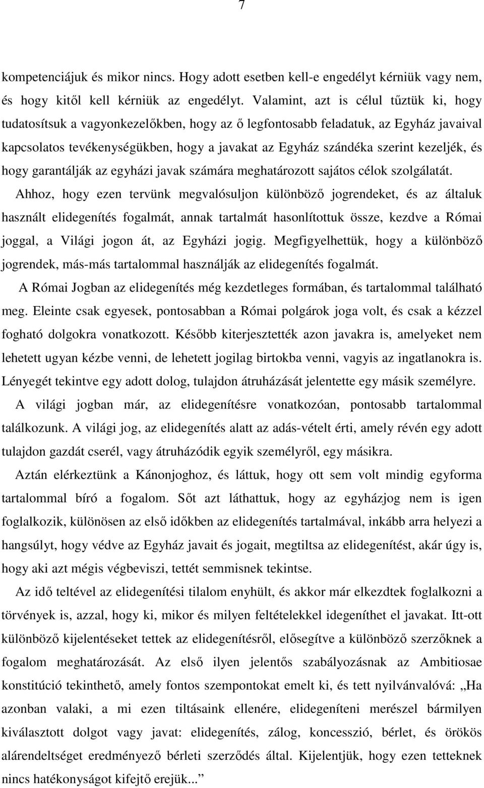 kezeljék, és hogy garantálják az egyházi javak számára meghatározott sajátos célok szolgálatát.