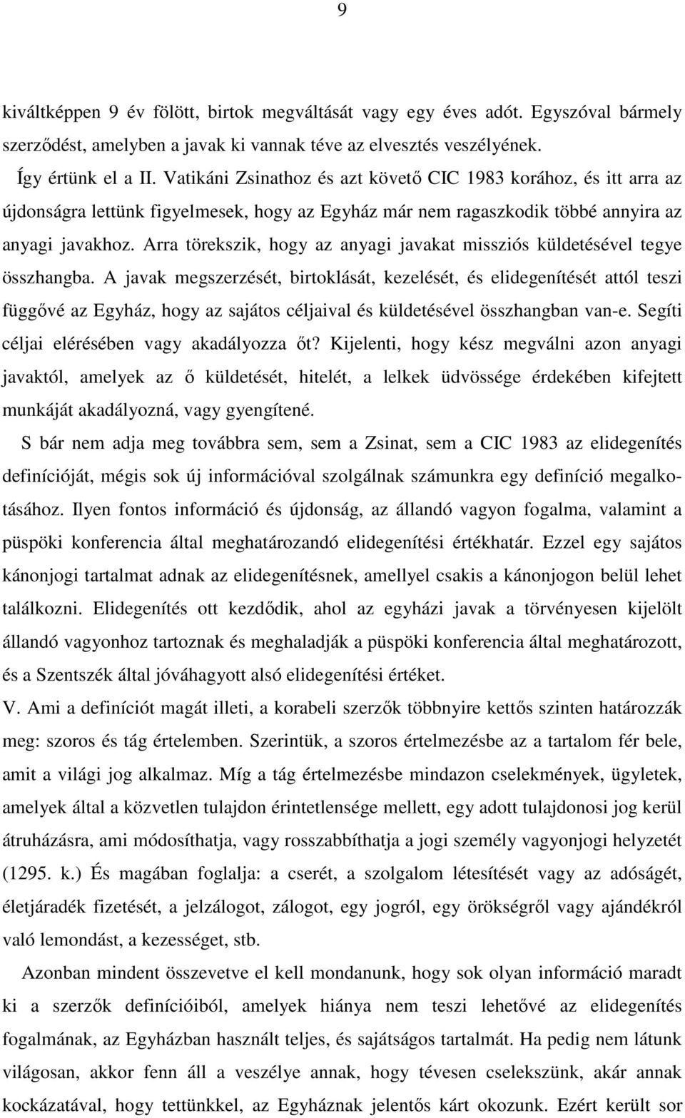 Arra törekszik, hogy az anyagi javakat missziós küldetésével tegye összhangba.