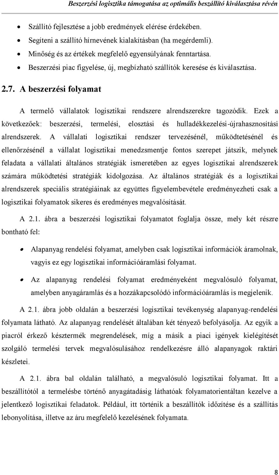 Ezek a következőek: beszerzési, termelési, elosztási és hulladékkezelési-újrahasznosítási alrendszerek.