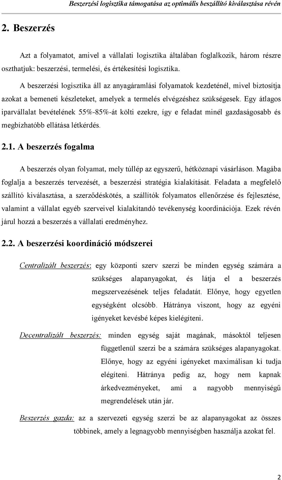 Egy átlagos iparvállalat bevételének 55%-85%-át költi ezekre, így e feladat minél gazdaságosabb és megbízhatóbb ellátása létkérdés. 2.1.