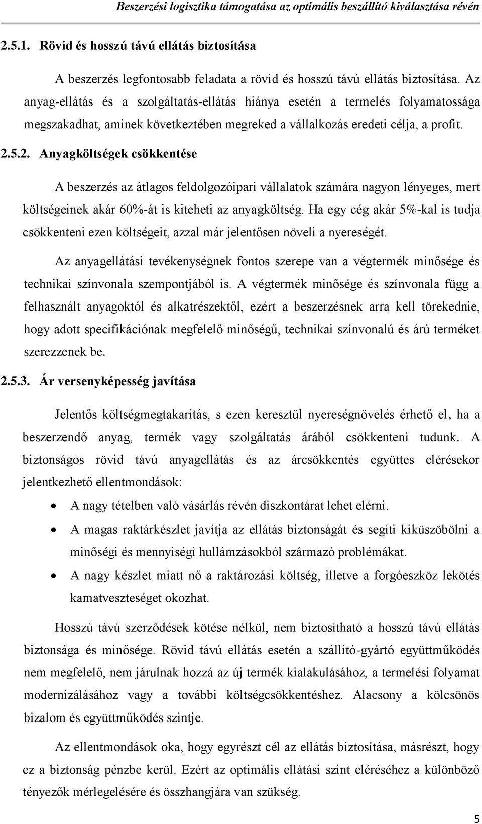 5.2. Anyagköltségek csökkentése A beszerzés az átlagos feldolgozóipari vállalatok számára nagyon lényeges, mert költségeinek akár 60%-át is kiteheti az anyagköltség.