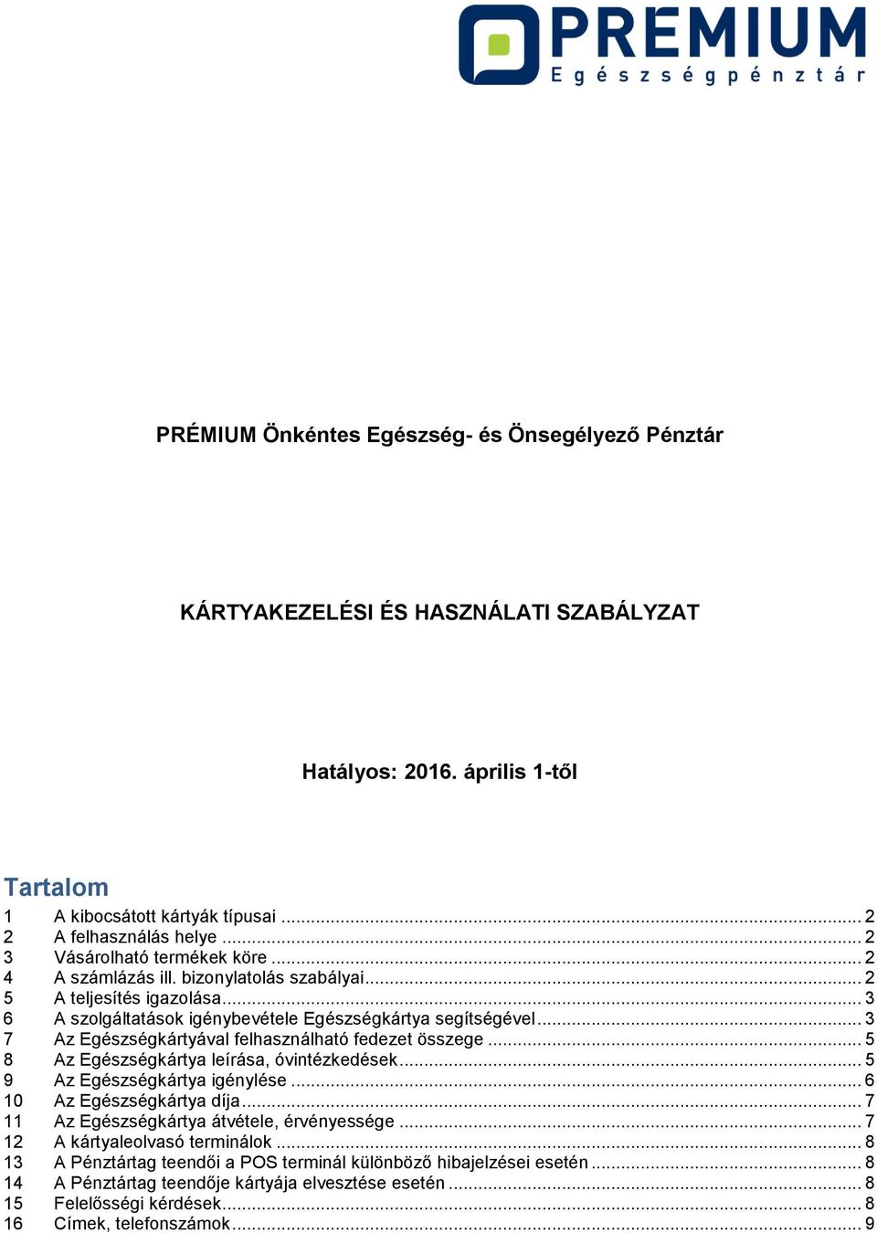 .. 3 7 Az Egészségkártyával felhasználható fedezet összege... 5 8 Az Egészségkártya leírása, óvintézkedések... 5 9 Az Egészségkártya igénylése... 6 10 Az Egészségkártya díja.